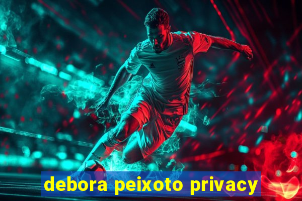 debora peixoto privacy