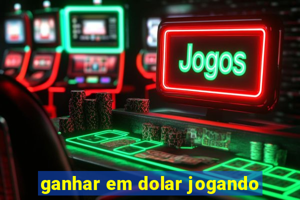 ganhar em dolar jogando