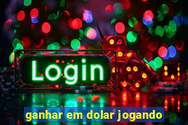 ganhar em dolar jogando