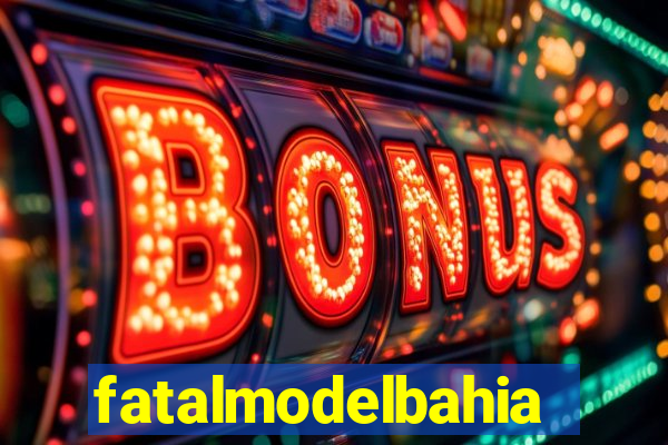 fatalmodelbahia