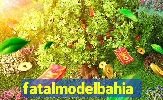 fatalmodelbahia