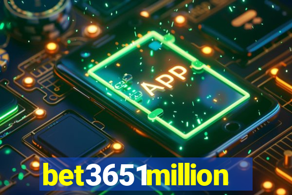 bet3651million