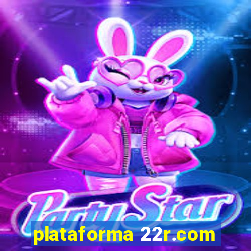 plataforma 22r.com