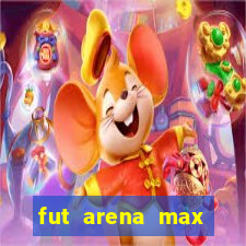 fut arena max futebol ao vivo