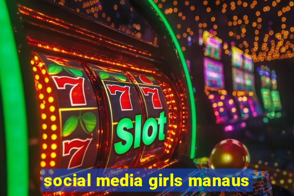 social media girls manaus