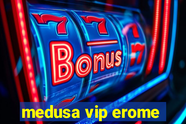 medusa vip erome