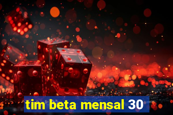 tim beta mensal 30