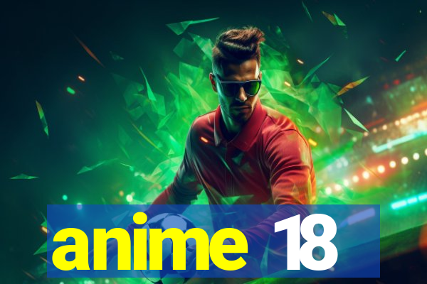 anime 18