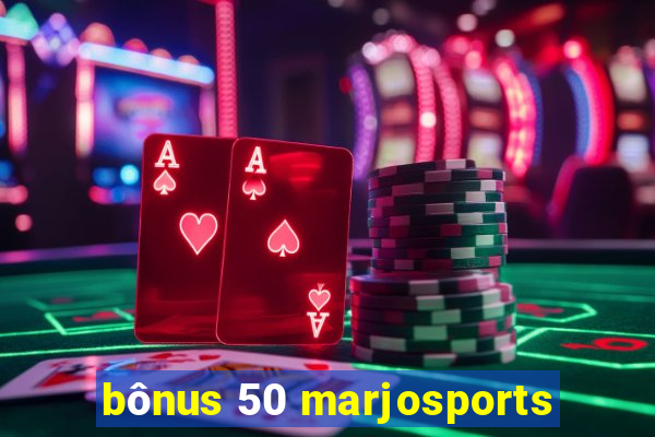 bônus 50 marjosports