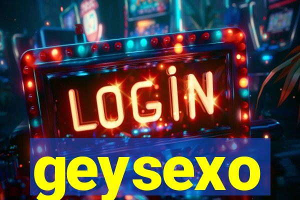 geysexo