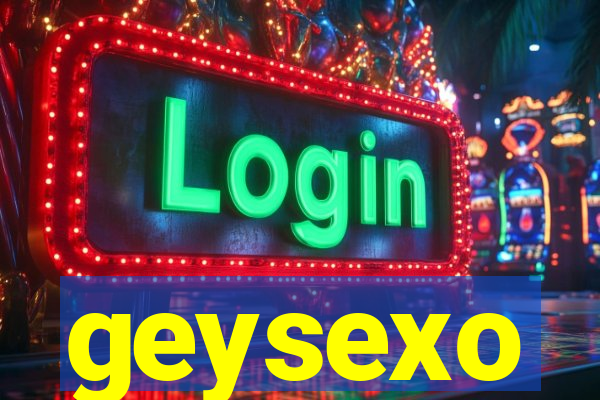 geysexo