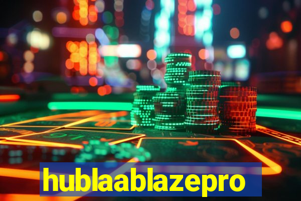 hublaablazepro