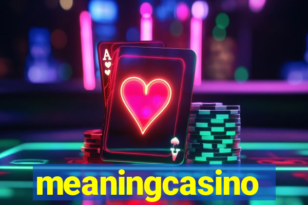 meaningcasino