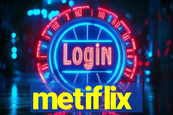 metiflix