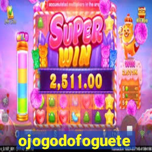 ojogodofoguete