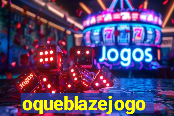 oqueblazejogo