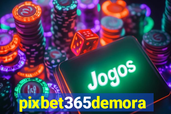 pixbet365demora