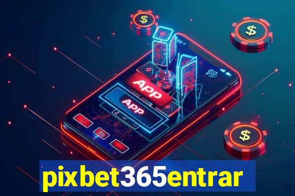 pixbet365entrar