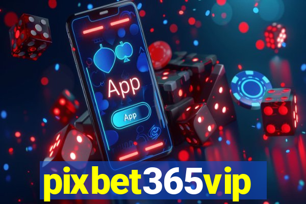 pixbet365vip