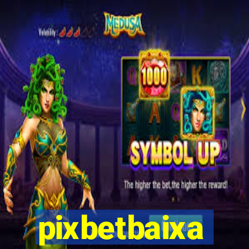 pixbetbaixa