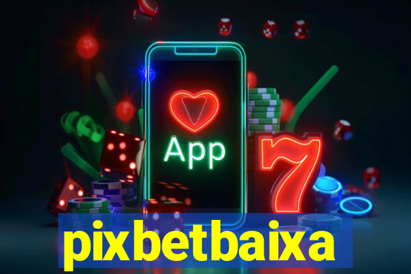 pixbetbaixa