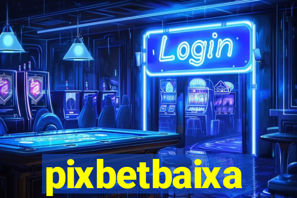 pixbetbaixa