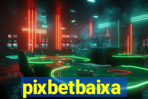 pixbetbaixa