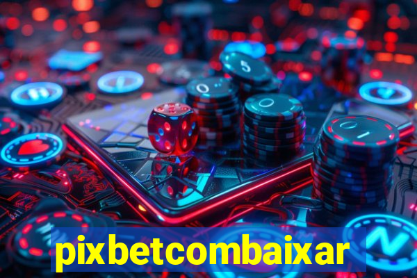 pixbetcombaixar