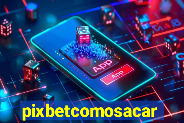 pixbetcomosacar