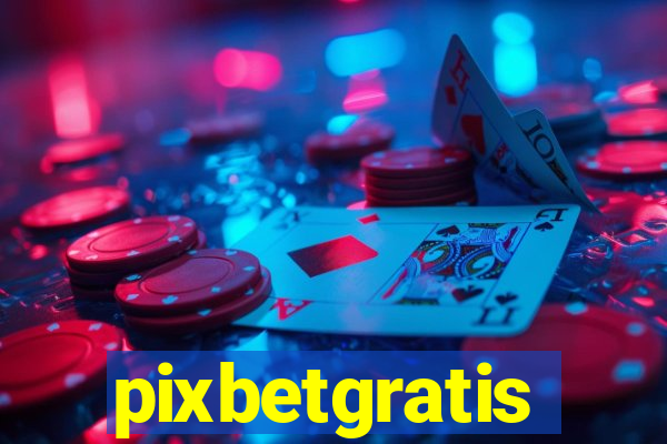 pixbetgratis