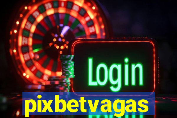 pixbetvagas