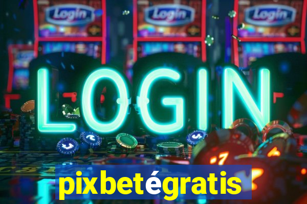 pixbetégratis