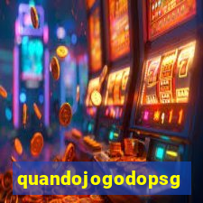 quandojogodopsg