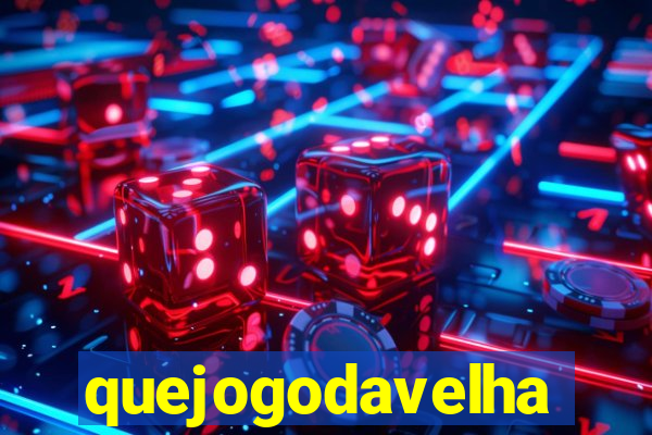 quejogodavelha