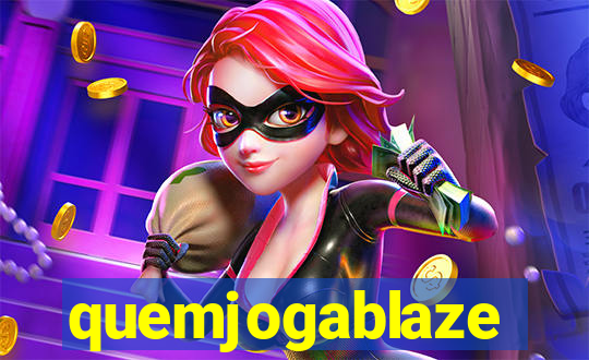 quemjogablaze