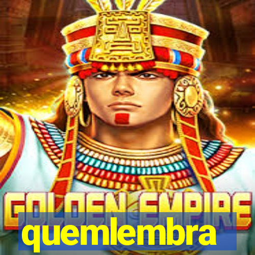 quemlembra