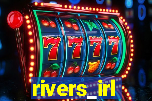 rivers_irl