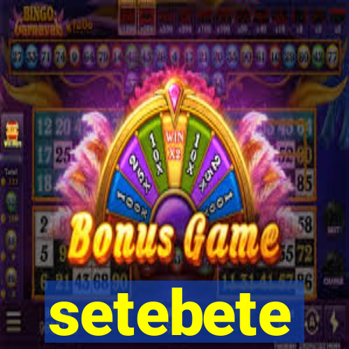 setebete