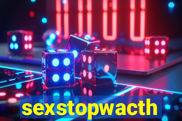 sexstopwacth