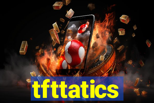 tfttatics