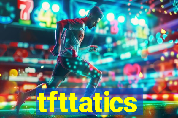 tfttatics