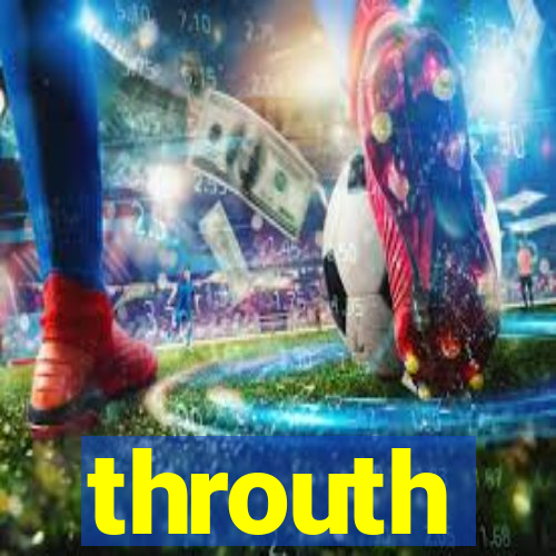 throuth