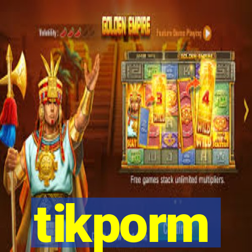 tikporm