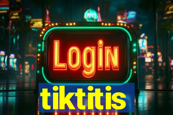 tiktitis