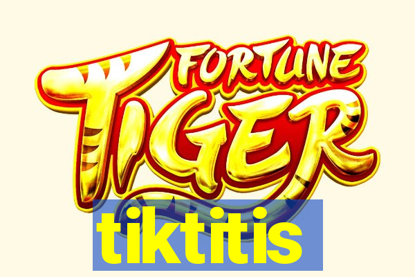 tiktitis