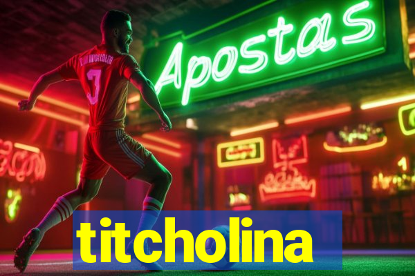 titcholina