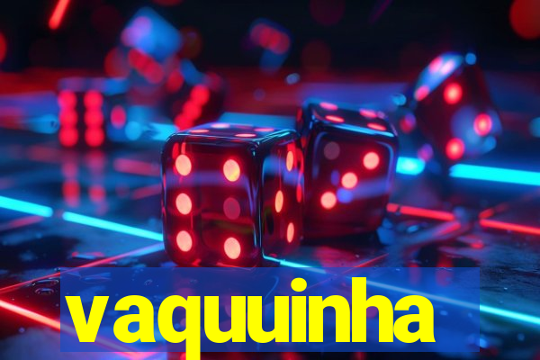 vaquuinha