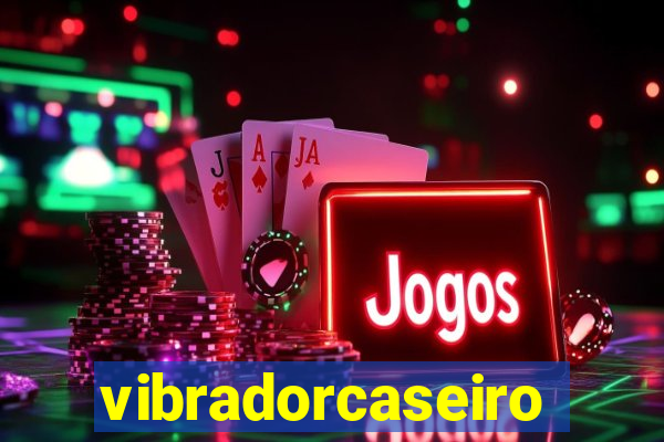 vibradorcaseiro