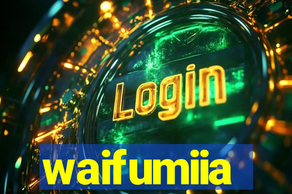 waifumiia