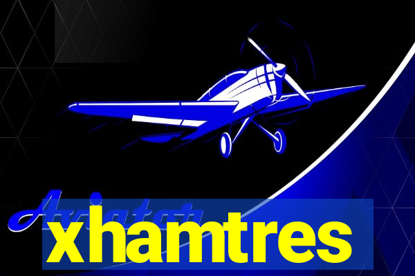 xhamtres